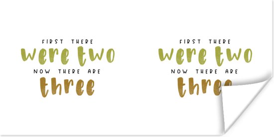 Poster Quotes - Baby - First there were two now there are three - Spreuken - 80x40 cm - Vaderdag cadeau - Geschenk - Cadeautje voor hem - Tip - Mannen