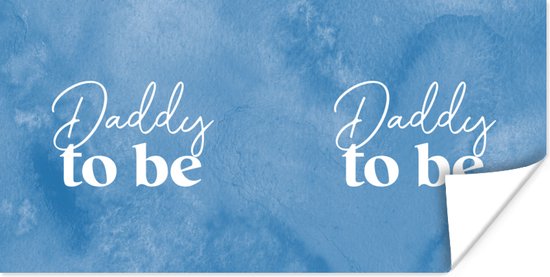 Poster Daddy to be - Quotes - Spreuken - Papa - 160x80 cm - Vaderdag cadeau - Geschenk - Cadeautje voor hem - Tip - Mannen