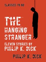 Classics To Go - The Hanging Stranger Eleven Stories by Philip K. Dick