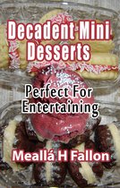 Decadent Mini Desserts: Perfect For Entertaining