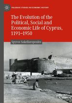 Palgrave Studies in Economic History - The Evolution of the Political, Social and Economic Life of Cyprus, 1191-1950
