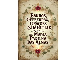Banhos, Oferendas, Orações, Simpatias e Feitiços de Maria Padilha das Almas