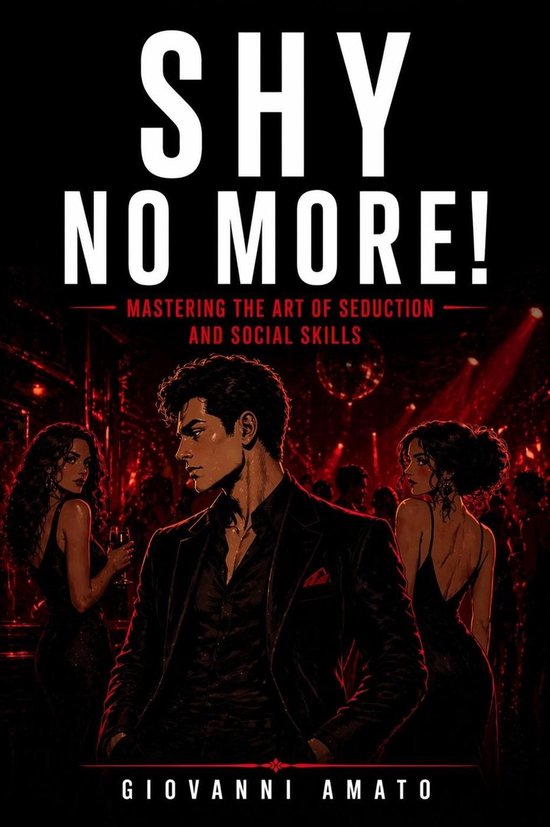 Art of Seduction 2 - Shy No More!: Mastering The Art of Sedu ... - cover