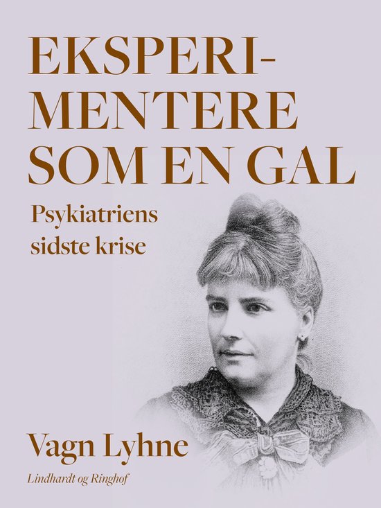 Eksperimentere som en gal. Psykiatriens sidste krise - cover