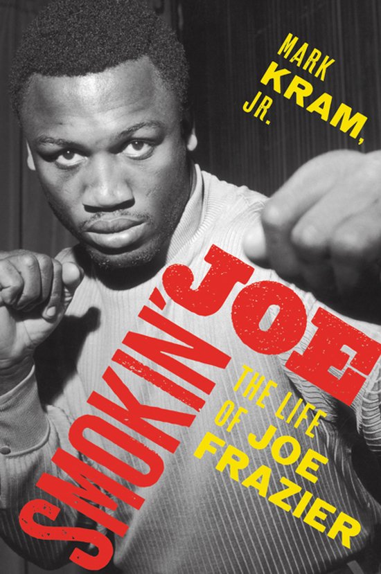 Smokin Joe The Life Of Joe Frazier