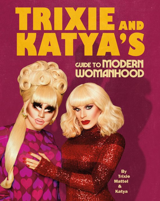 Trixie and Katya's Guide to Modern Womanhood - cover