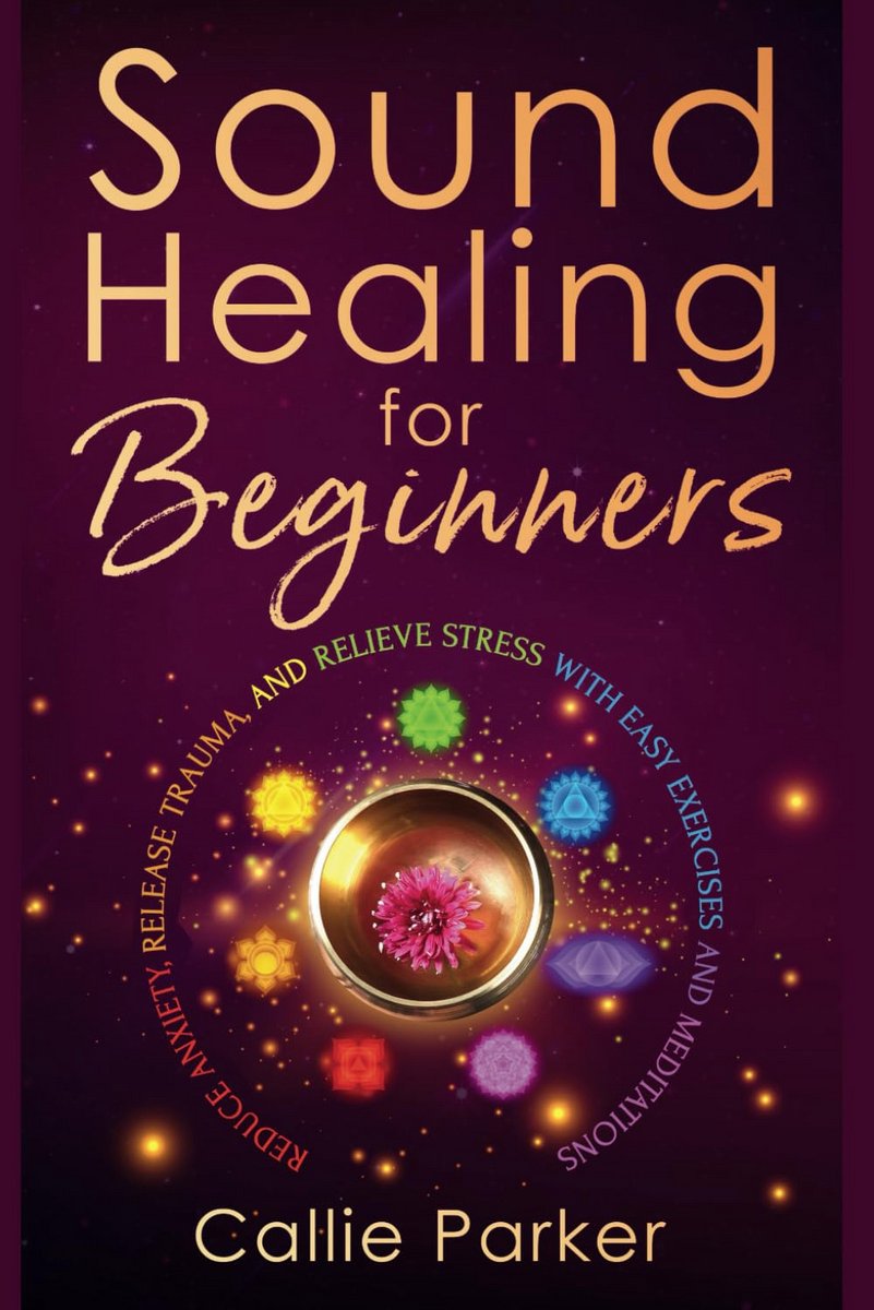 Sound Healing voor Beginners: Angst Verminderen, Trauma Loslaten en Stress Verlichten met Eenvoudige Oefeningen