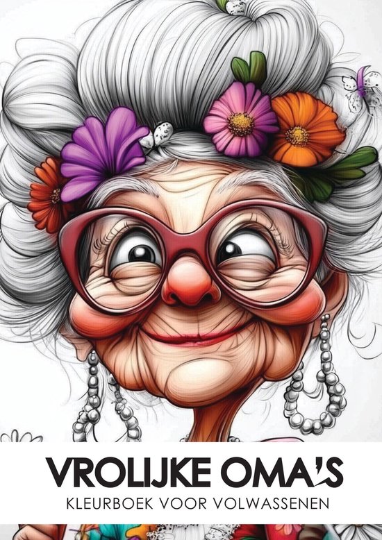 Kleuren & Ontspannen - Vrolijke Oma - Luxe Kleurboek voor Volwassenen - Portretten - Bloemen - Humor - 52 Gedetailleerde Illustraties - 160g Papier - A4 Formaat - Kleurplaten voor Creatieve Ontspanning - NIEUWE EDITIE