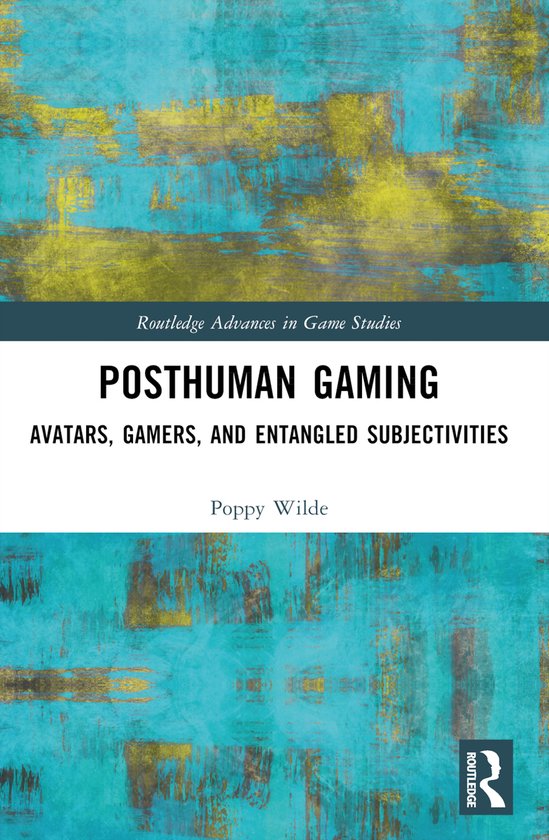 Routledge Advances in Game Studies- Posthuman Gaming - cover