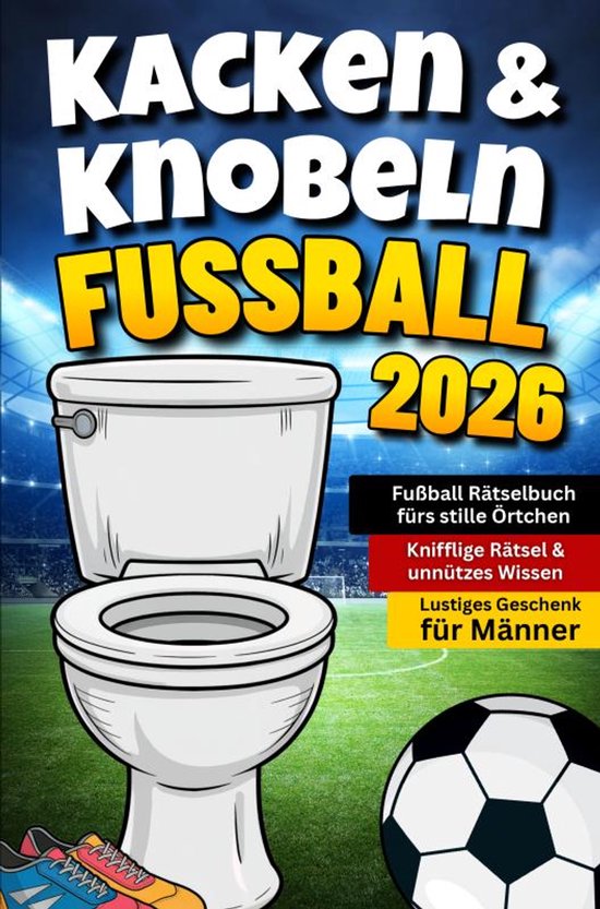 Kacken & Knobeln: Fußball Rätselbuch fürs stille Örtchen ... - cover