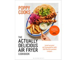 Actually Delicious- Poppy Cooks: The Actually Delicious Air Fryer Cookbook
