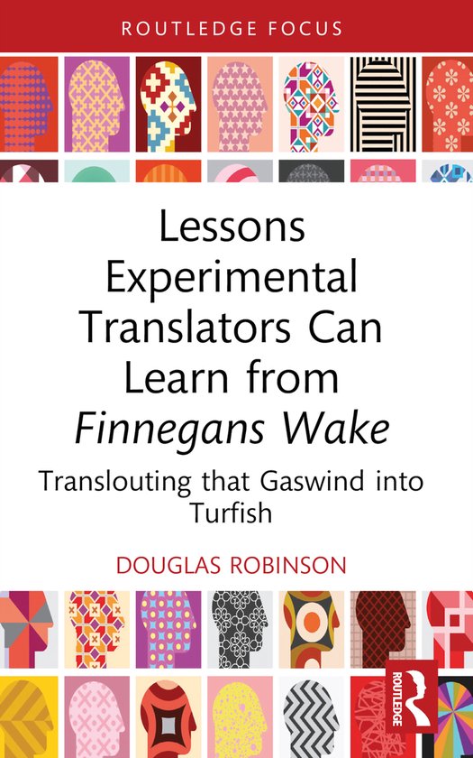Routledge Advances in Translation and Interpreting Studies- Lessons Experimental Translators Can Learn from Finnegans Wake