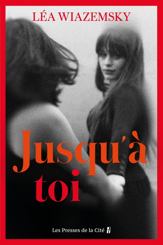 Jusqu'à toi : par Léa Wiazemsky, l'autrice du best-seller Le vieux qui déjeunait seul