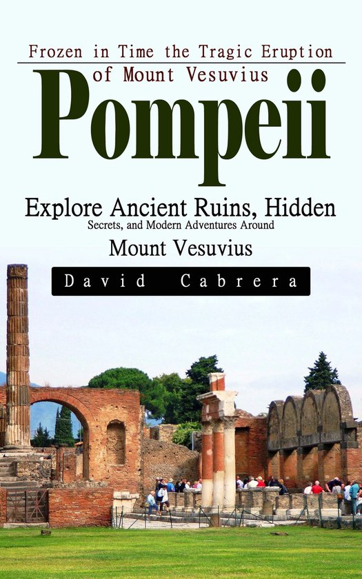 Pompeii: Frozen in Time the Tragic Eruption of Mount Vesuviu ... - cover