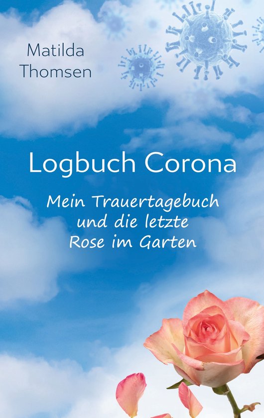 Logbuch Corona - Mein Trauertagebuch und die letzte Rose im  ... - cover