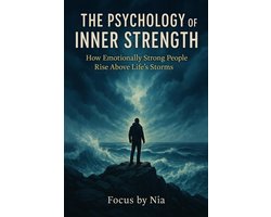 The Psychology of Inner Strength: How Emotionally Strong People Rise Above Life’s Storms