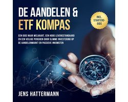 De Aandelen & ETF Kompas: Een gids naar welvaart, een hoog levensstandaard en een veilige pensioen door slimme investering op de aandelenmarkt en passieve inkomsten – inclusief startersgids