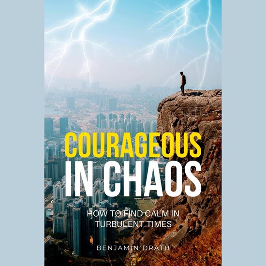 Courageous in Chaos: How to Find Calm in Turbulent Times - cover