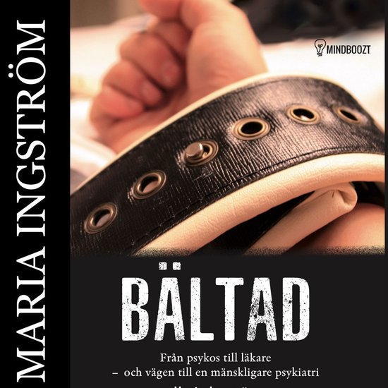 Bältad :från psykos till läkare och vägen till en mänsk ... - cover