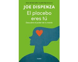 El placebo eres tú. Descubre el poder de tu mente / You Are the Placebo: Making Your Mind Matter