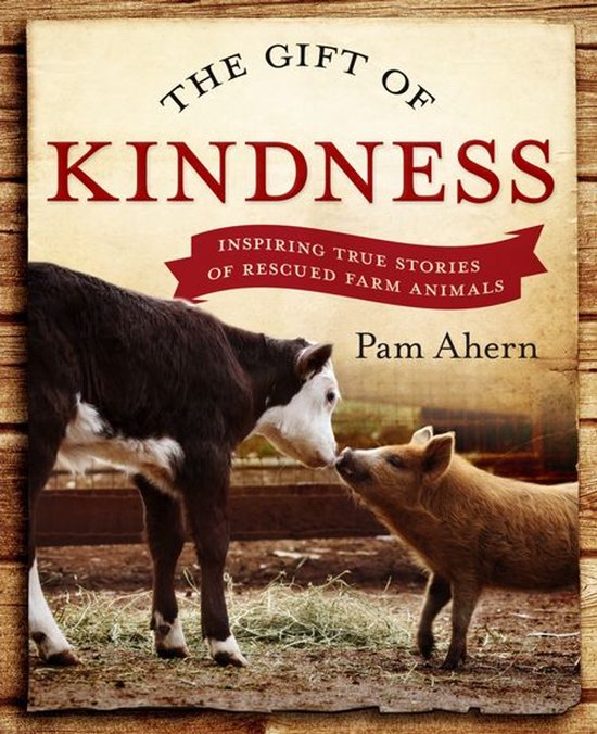 The Gift of Kindness: Inspiring True Stories of Rescued Farm ... - cover