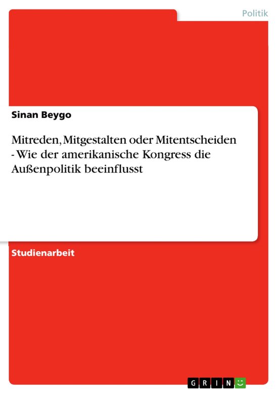 Mitreden, Mitgestalten oder Mitentscheiden - Wie der amerikanische Kongress die Außenpolitik beeinflusst
