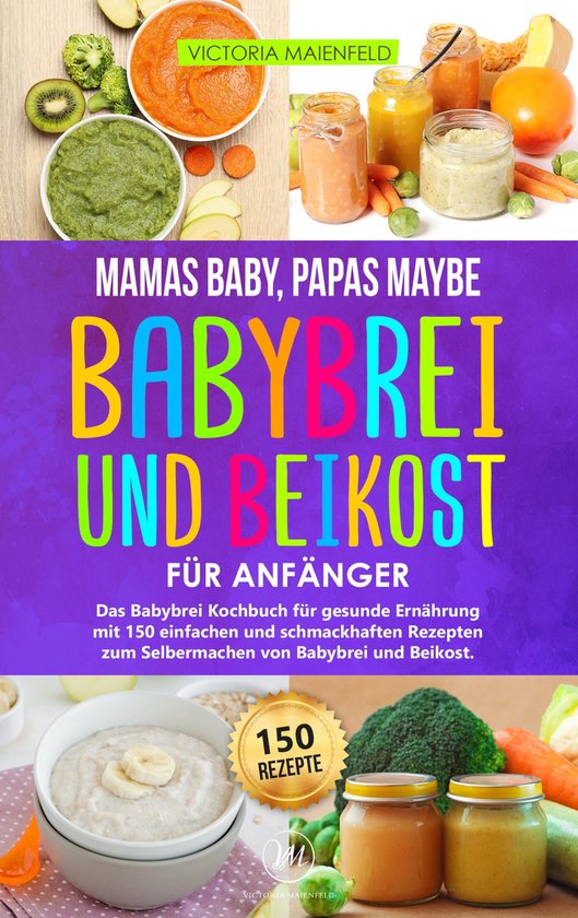 Mamas Baby, Papas maybe – Babybrei und Beikost für Anfän ... - cover