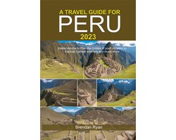 A TRAVEL GUIDE FOR PERU 2023
