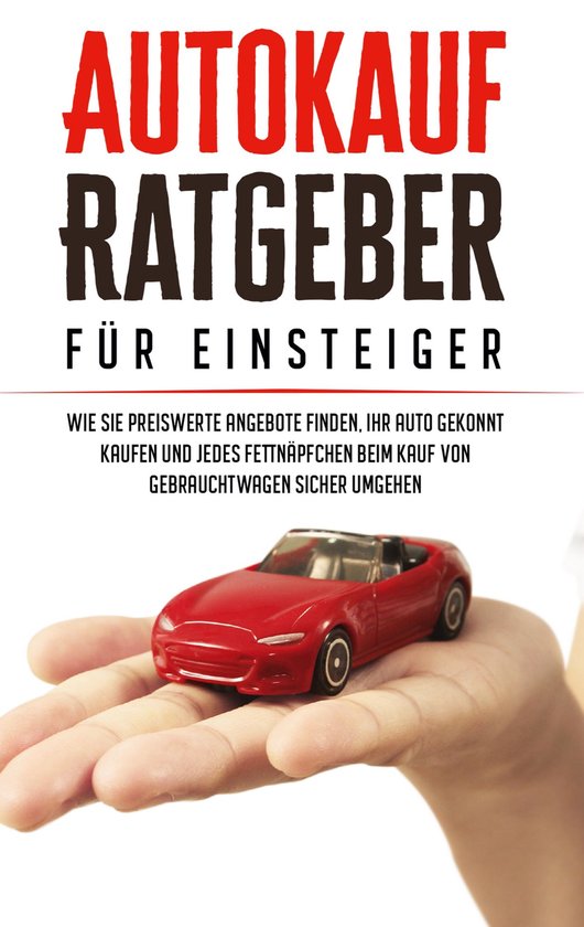 Autokauf Ratgeber für Einsteiger: Wie Sie preiswerte Angebo ... - cover