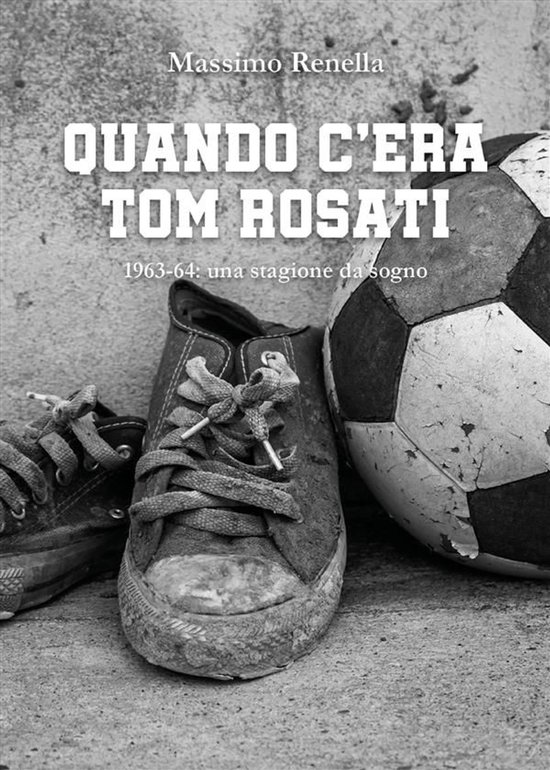 Quando c'era Tom Rosati. 1963-64: una stagione da sogno - cover