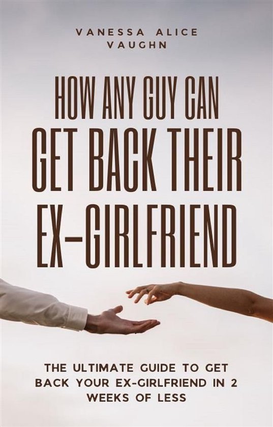 How Any Guy Can Get Back Their Ex-Girlfriend - cover