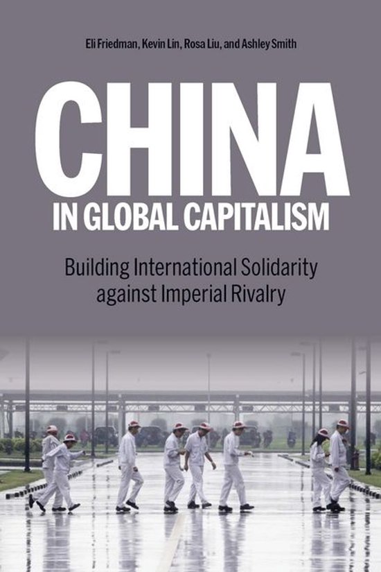 Couverture du livre "China in Global Capitalism: Building International Solidarity against Imperial Rivalry" par Eli Friedman, Kevin Lin, Rosa Liu et Ashley Smith.