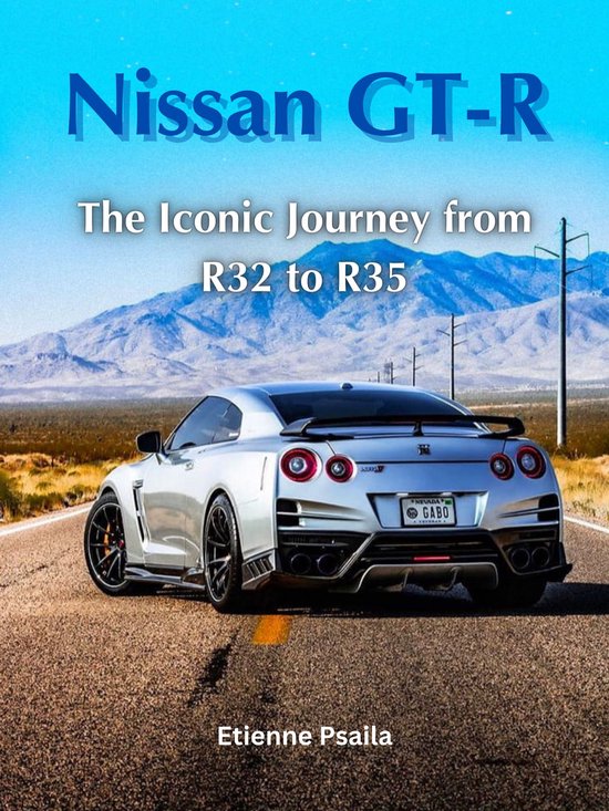 Nissan GT-R: The Iconic Journey from R32 to R35 - cover