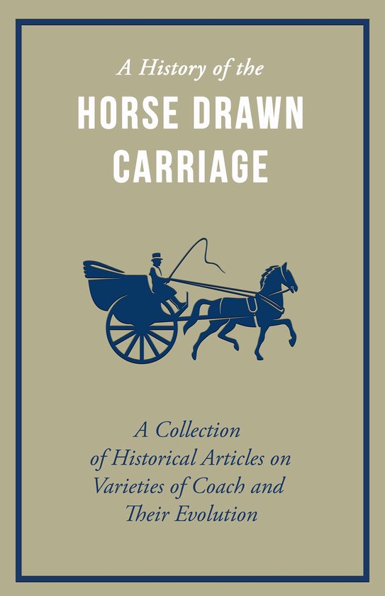 A History of the Horse Drawn Carriage - a Collection of Hist ... - cover