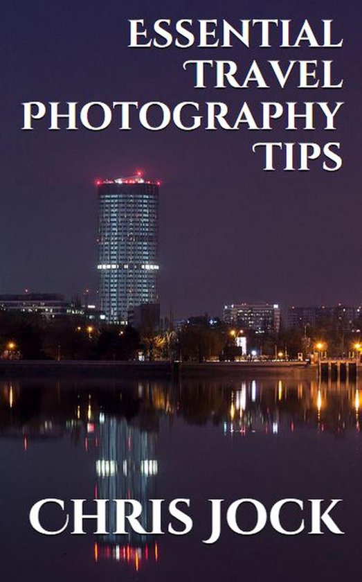 Essential Photography Tips 2 - Essential Travel Photography  ... - cover
