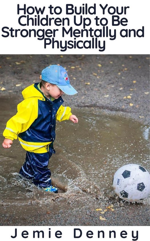 How to Build Your Children Up to Be Stronger Mentally and Ph ... - cover