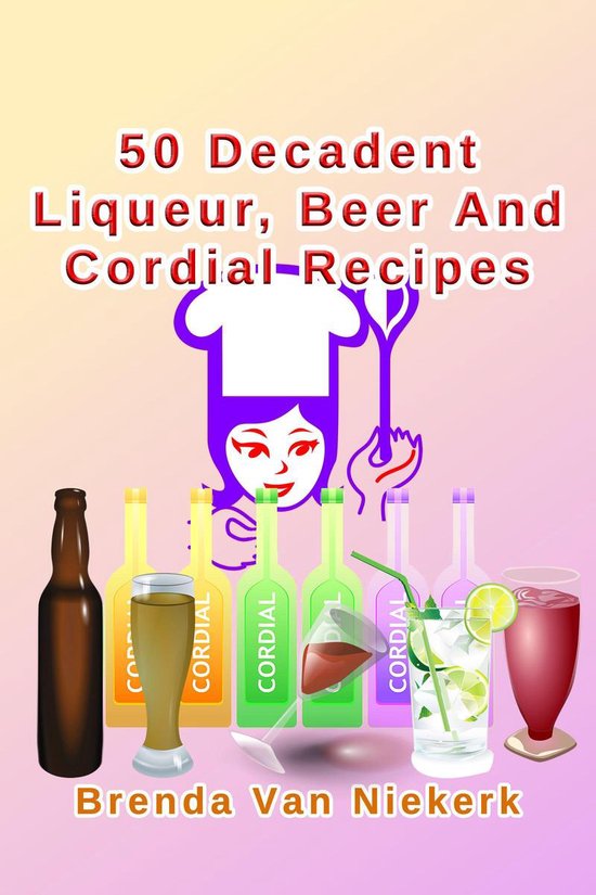 50 Decadent Recipes - 50 Decadent Liqueur, Beer And Cordial  ... - cover