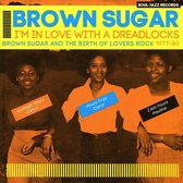 Soul Jazz Records Presents Brown Sugar - Im In Love With A Dreadlocks: Brown Sugar And The Birth Of Lovers Rock 1977-80