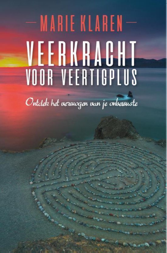 Veerkracht voor veertigplus - ontdek het vermogen van je onbewuste