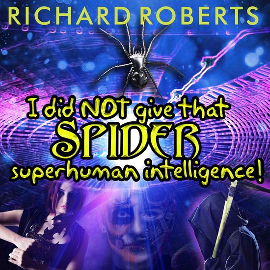 I Did NOT Give That Spider Superhuman Intelligence! - cover
