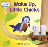 Little Loves 1 - Wake Up, Little Chicks! (Little Loves)