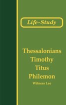 Life-Study of Thessalonians, Timothy, Titus, and Philemon