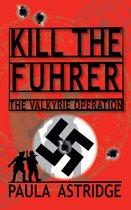 Kill the Fuhrer: The Valkyrie Operation