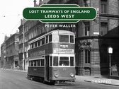 Lost Tramways of England 9 - Lost Tramways: Leeds West