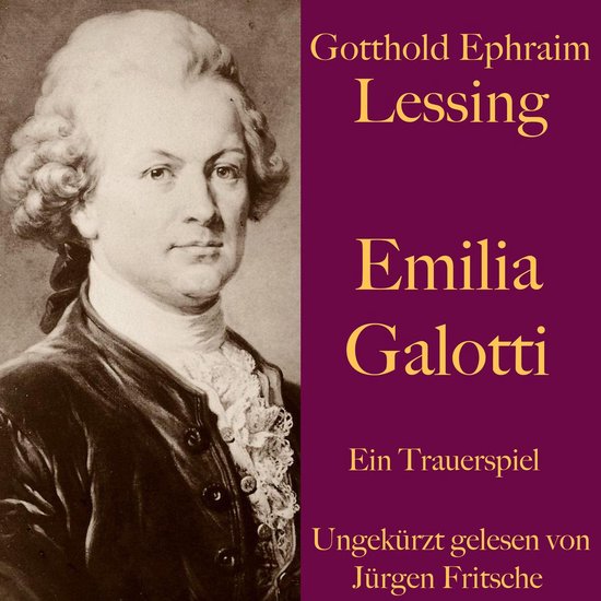 Emilia Galotti Gotthold Ephraim Lessing Gotthold Ephraim Lessing: Emilia Galotti, Gotthold Ephraim Lessing