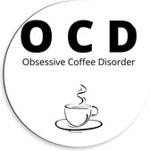 Dibond Wandcirkel - Tekst: ''OCD, Obsessive Coffee Disorder'' wit/zwart met figuur - 50x50cm Foto op Aluminium Wandcirkel (met ophangsysteem)