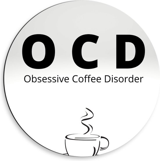 Dibond Wandcirkel - Tekst: ''OCD, Obsessive Coffee Disorder'' grijs/zwart met figuur - 50x50cm Foto op Aluminium Wandcirkel (met ophangsysteem)