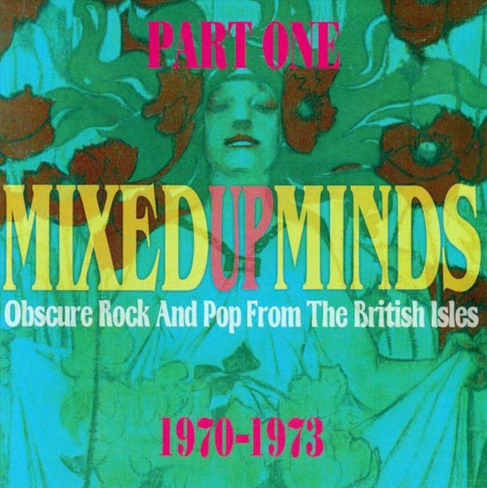 Mixed Up Minds, Pt. 1: Obscure Rock And Pop From The British Isles: 1970-1973