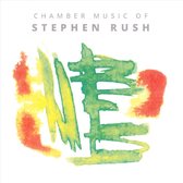 Chamber Music of Stephen Rush