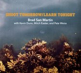 Brad San Martin - Shoot Tomorrow / Learn Tonight (CD)
